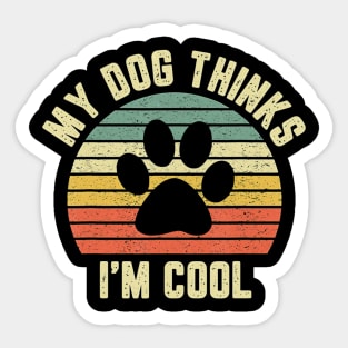 My Dog Thinks Im Cool Sticker